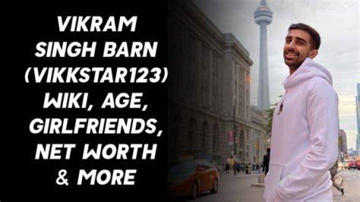 About Vikram Barn (Vikkstar) His Net Worth, Age, Girlfriend, Family